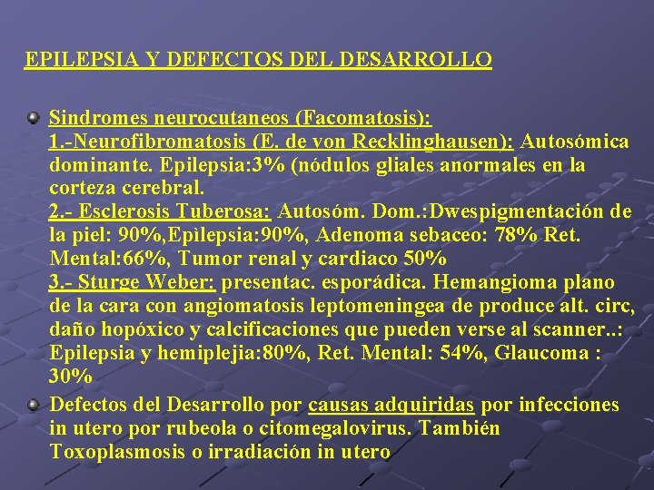 EPILEPSIA Y DEFECTOS DEL DESARROLLO Sindromes neurocutaneos (Facomatosis): 1. -Neurofibromatosis (E. de von Recklinghausen):