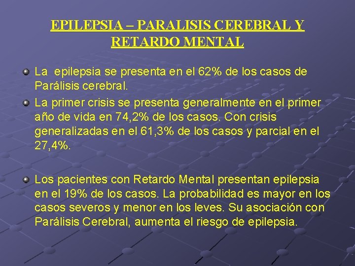 EPILEPSIA – PARALISIS CEREBRAL Y RETARDO MENTAL La epilepsia se presenta en el 62%