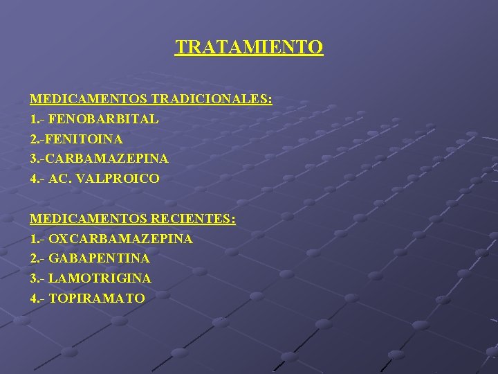 TRATAMIENTO MEDICAMENTOS TRADICIONALES: 1. - FENOBARBITAL 2. -FENITOINA 3. -CARBAMAZEPINA 4. - AC. VALPROICO