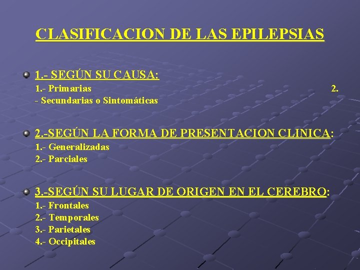 CLASIFICACION DE LAS EPILEPSIAS 1. - SEGÚN SU CAUSA: 1. - Primarias - Secundarias