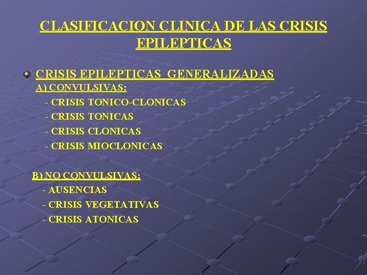 CLASIFICACION CLINICA DE LAS CRISIS EPILEPTICAS GENERALIZADAS A) CONVULSIVAS: - CRISIS TONICO-CLONICAS - CRISIS