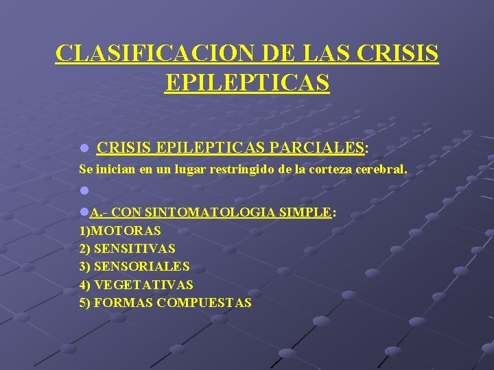 CLASIFICACION DE LAS CRISIS EPILEPTICAS l CRISIS EPILEPTICAS PARCIALES: Se inician en un lugar