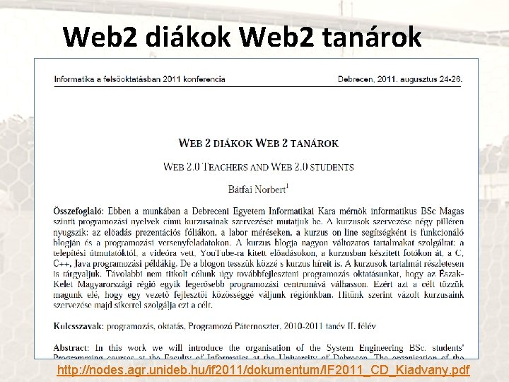 Web 2 diákok Web 2 tanárok http: //nodes. agr. unideb. hu/if 2011/dokumentum/IF 2011_CD_Kiadvany. pdf