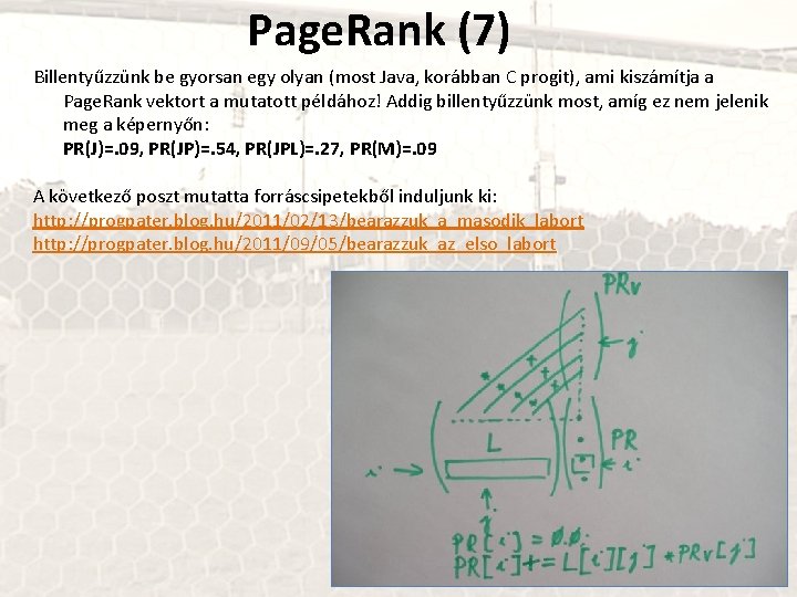 Page. Rank (7) Billentyűzzünk be gyorsan egy olyan (most Java, korábban C progit), ami