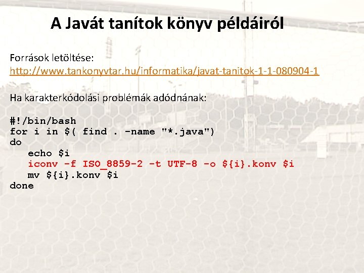 A Javát tanítok könyv példáiról Források letöltése: http: //www. tankonyvtar. hu/informatika/javat-tanitok-1 -1 -080904 -1