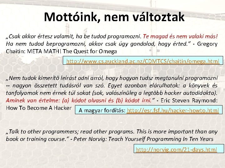 Mottóink, nem változtak „Csak akkor értesz valamit, ha be tudod programozni. Te magad és