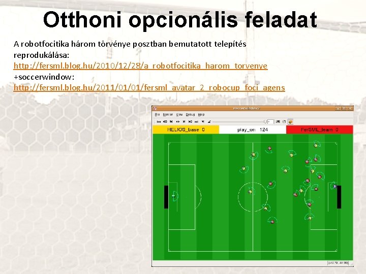 Otthoni opcionális feladat A robotfocitika három törvénye posztban bemutatott telepítés reprodukálása: http: //fersml. blog.