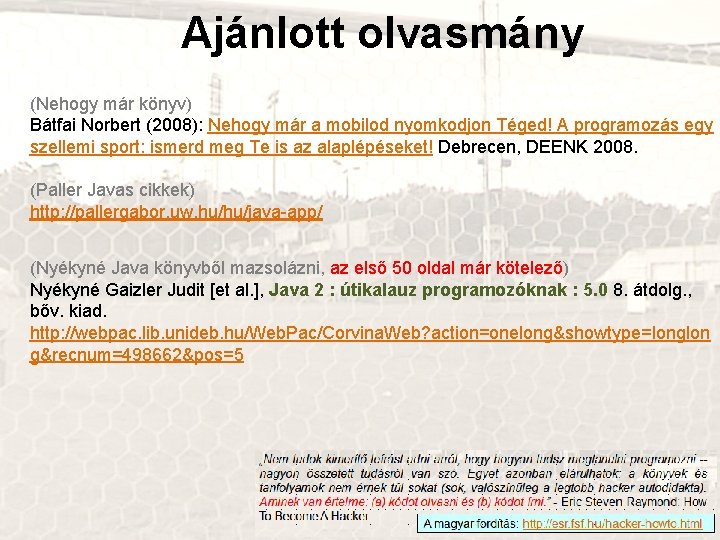 Ajánlott olvasmány (Nehogy már könyv) Bátfai Norbert (2008): Nehogy már a mobilod nyomkodjon Téged!