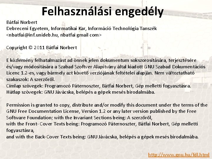 Felhasználási engedély Bátfai Norbert Debreceni Egyetem, Informatikai Kar, Információ Technológia Tanszék <nbatfai@inf. unideb. hu,