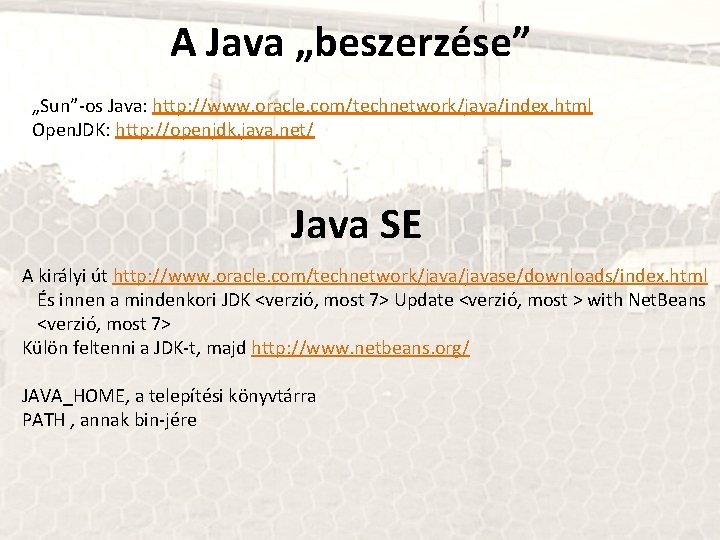A Java „beszerzése” „Sun”-os Java: http: //www. oracle. com/technetwork/java/index. html Open. JDK: http: //openjdk.
