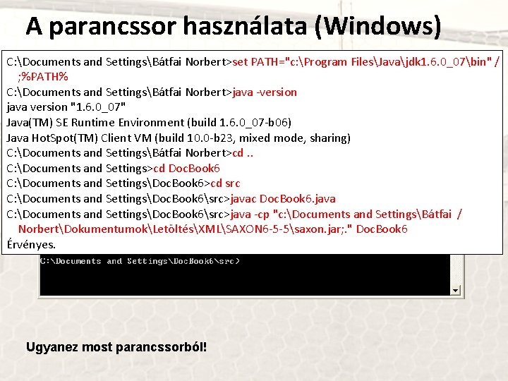 A parancssor használata (Windows) C: Documents and SettingsBátfai Norbert>set PATH="c: Program FilesJavajdk 1. 6.