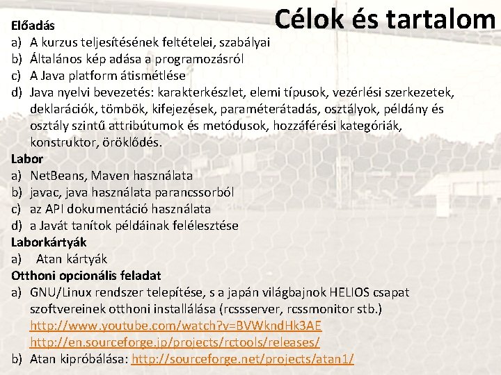 Célok és tartalom Előadás a) A kurzus teljesítésének feltételei, szabályai b) Általános kép adása