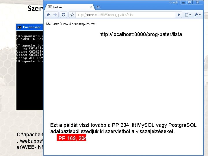 Szervletek, Tomcat, parancssorból Szervletek, Tomcat PP 169 http: //localhost: 8080/prog-pater/lista Ezt a példát viszi