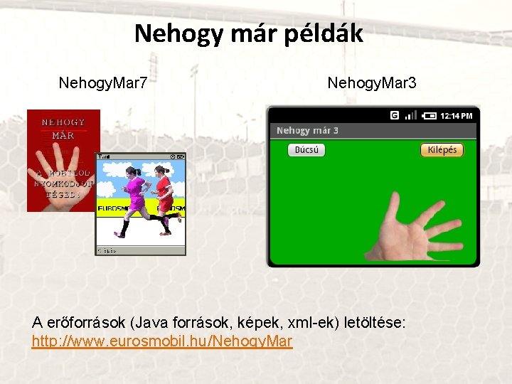 Nehogy már példák Nehogy. Mar 7 Nehogy. Mar 3 A erőforrások (Java források, képek,