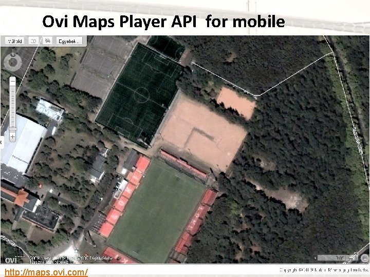 Ovi Maps Player API for mobile http: //maps. ovi. com/ 