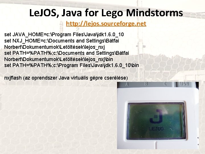 Le. JOS, Java for Lego Mindstorms http: //lejos. sourceforge. net set JAVA_HOME=c: Program FilesJavajdk