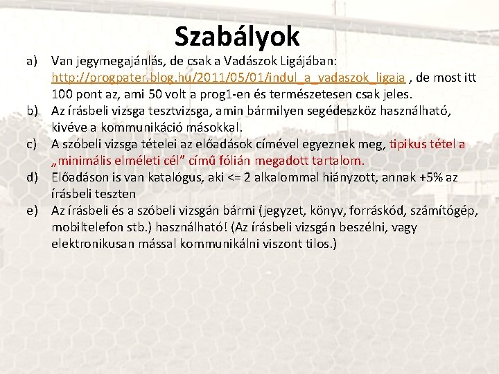 Szabályok a) Van jegymegajánlás, de csak a Vadászok Ligájában: http: //progpater. blog. hu/2011/05/01/indul_a_vadaszok_ligaja ,