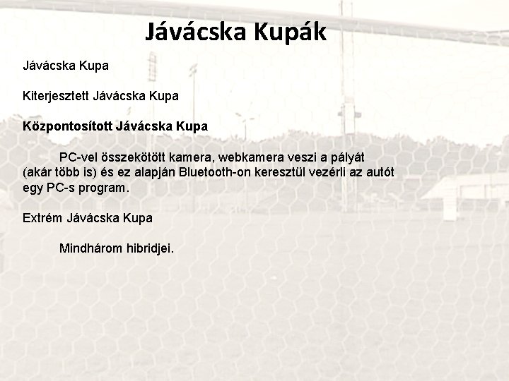 Jávácska Kupák Jávácska Kupa Kiterjesztett Jávácska Kupa Központosított Jávácska Kupa PC-vel összekötött kamera, webkamera