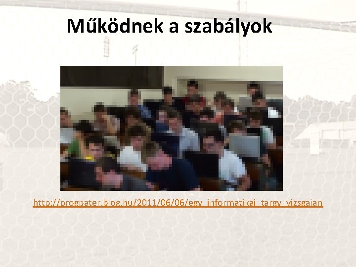 Működnek a szabályok http: //progpater. blog. hu/2011/06/06/egy_informatikai_targy_vizsgajan 