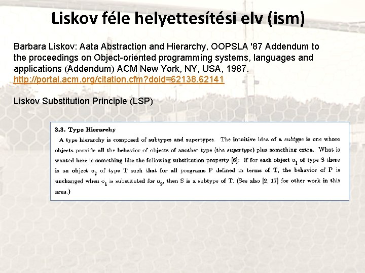 Liskov féle helyettesítési elv (ism) Barbara Liskov: Aata Abstraction and Hierarchy, OOPSLA '87 Addendum