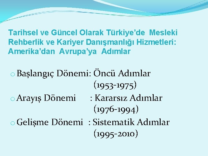 Tarihsel ve Güncel Olarak Türkiye’de Mesleki Rehberlik ve Kariyer Danışmanlığı Hizmetleri: Amerika’dan Avrupa’ya Adımlar