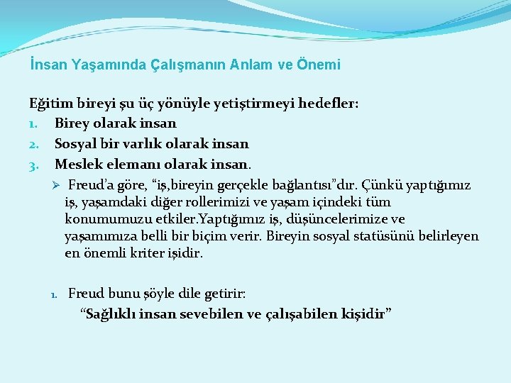 İnsan Yaşamında Çalışmanın Anlam ve Önemi Eğitim bireyi şu üç yönüyle yetiştirmeyi hedefler: 1.