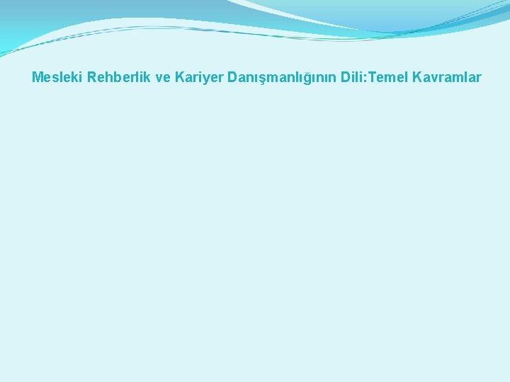 Mesleki Rehberlik ve Kariyer Danışmanlığının Dili: Temel Kavramlar 