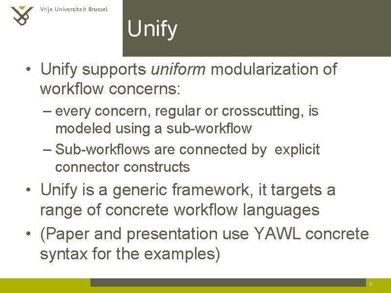 Unify • Unify supports uniform modularization of workflow concerns: – every concern, regular or