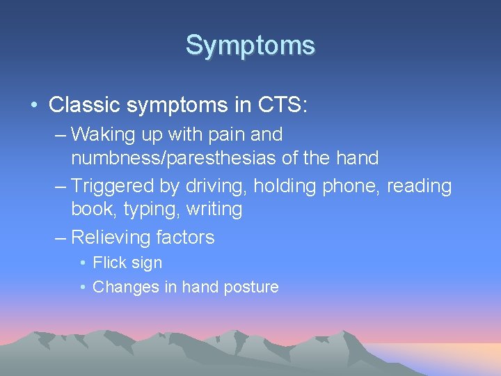 Symptoms • Classic symptoms in CTS: – Waking up with pain and numbness/paresthesias of