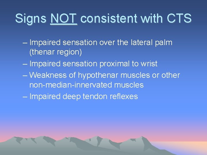 Signs NOT consistent with CTS – Impaired sensation over the lateral palm (thenar region)