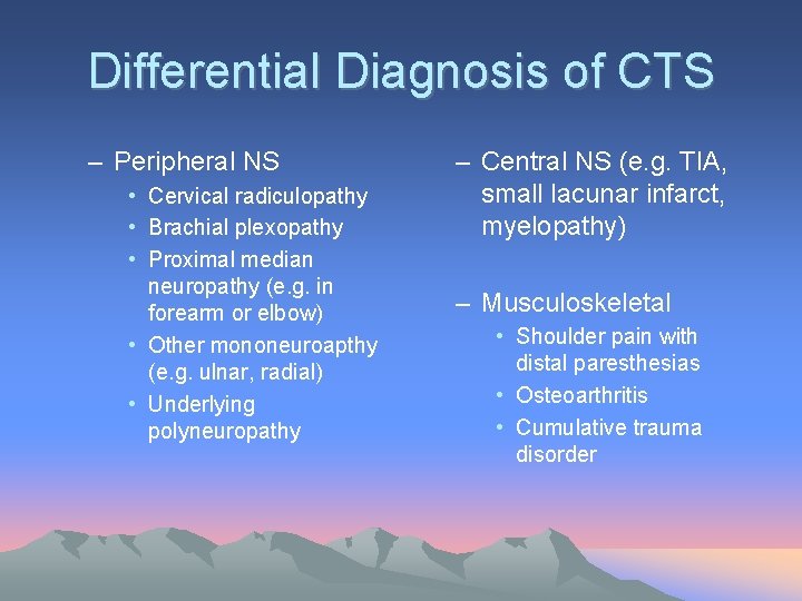 Differential Diagnosis of CTS – Peripheral NS • Cervical radiculopathy • Brachial plexopathy •