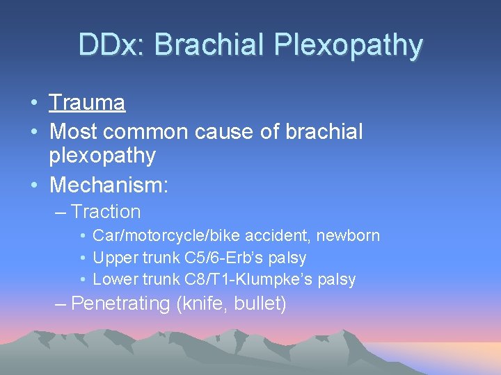 DDx: Brachial Plexopathy • Trauma • Most common cause of brachial plexopathy • Mechanism: