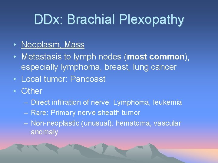 DDx: Brachial Plexopathy • Neoplasm, Mass • Metastasis to lymph nodes (most common), especially