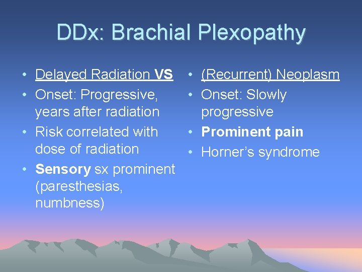 DDx: Brachial Plexopathy • Delayed Radiation VS • Onset: Progressive, years after radiation •