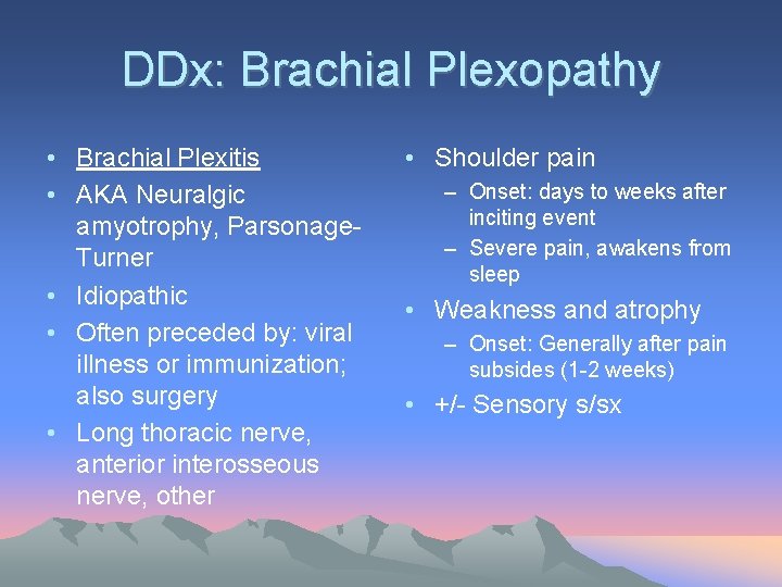 DDx: Brachial Plexopathy • Brachial Plexitis • AKA Neuralgic amyotrophy, Parsonage. Turner • Idiopathic