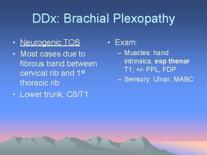 DDx: Brachial Plexopathy • Neurogenic TOS • Most cases due to fibrous band between