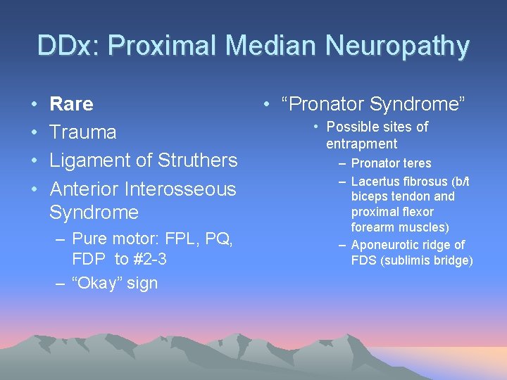 DDx: Proximal Median Neuropathy • • Rare Trauma Ligament of Struthers Anterior Interosseous Syndrome