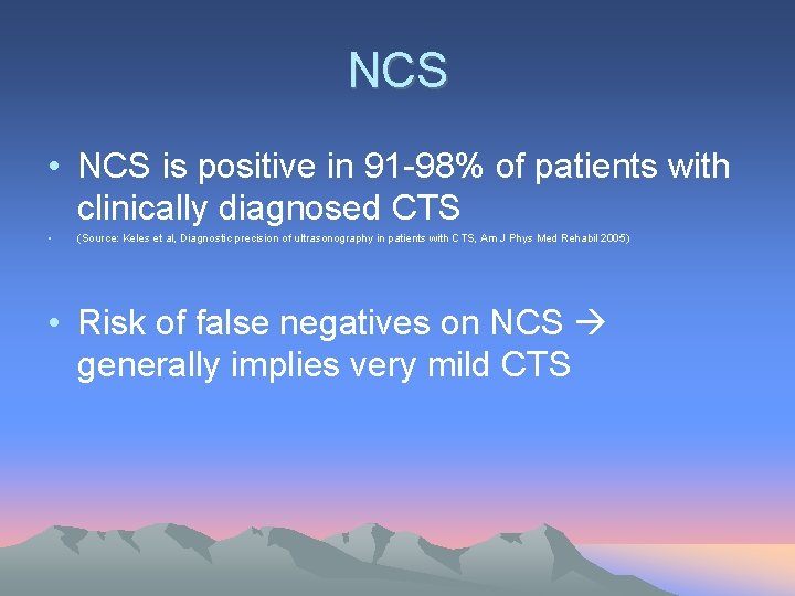 NCS • NCS is positive in 91 -98% of patients with clinically diagnosed CTS