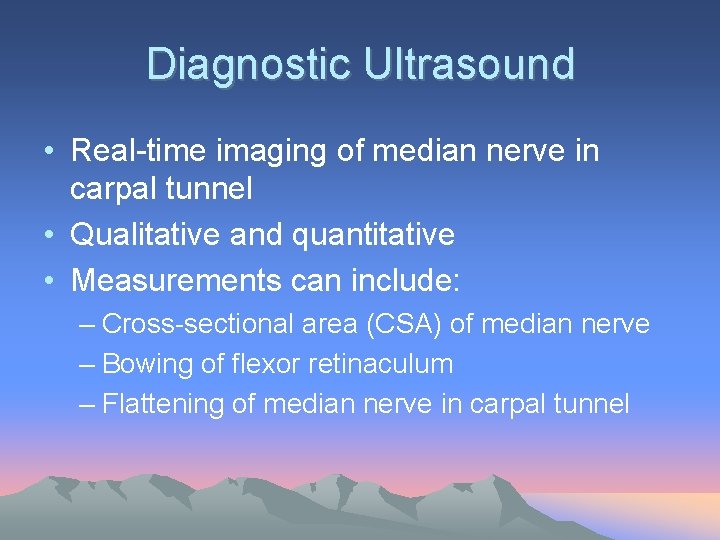 Diagnostic Ultrasound • Real-time imaging of median nerve in carpal tunnel • Qualitative and