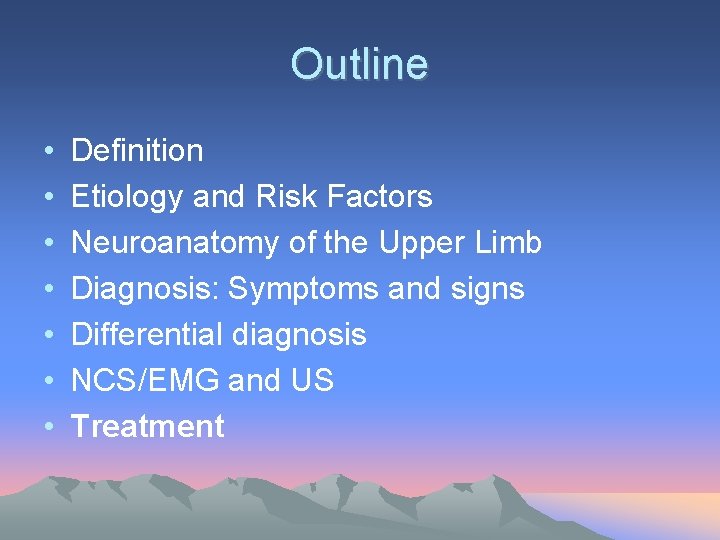 Outline • • Definition Etiology and Risk Factors Neuroanatomy of the Upper Limb Diagnosis: