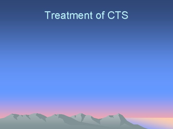 Treatment of CTS 