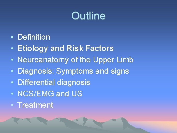 Outline • • Definition Etiology and Risk Factors Neuroanatomy of the Upper Limb Diagnosis: