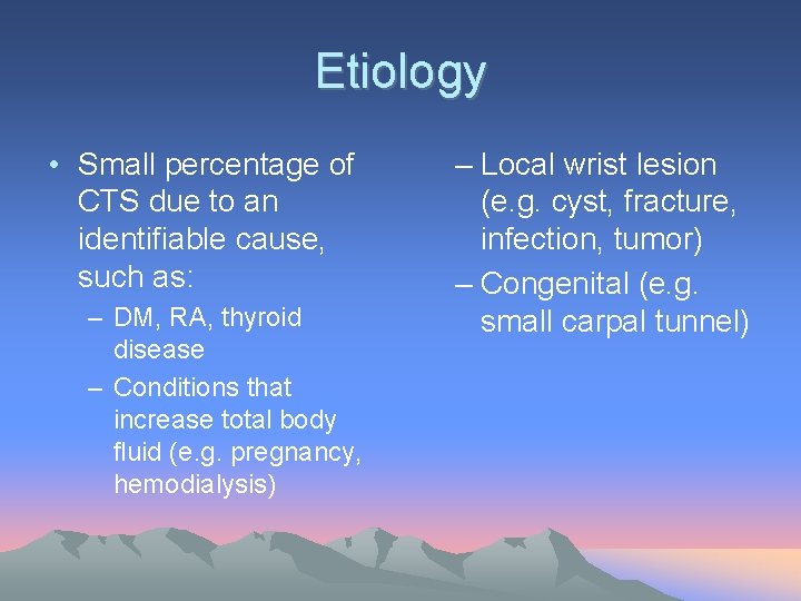 Etiology • Small percentage of CTS due to an identifiable cause, such as: –