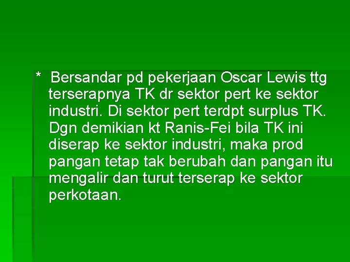 * Bersandar pd pekerjaan Oscar Lewis ttg terserapnya TK dr sektor pert ke sektor