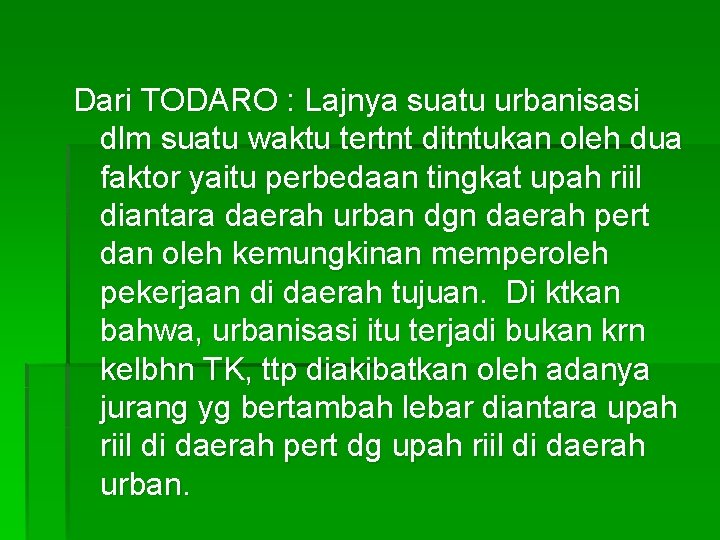 Dari TODARO : Lajnya suatu urbanisasi dlm suatu waktu tertnt ditntukan oleh dua faktor