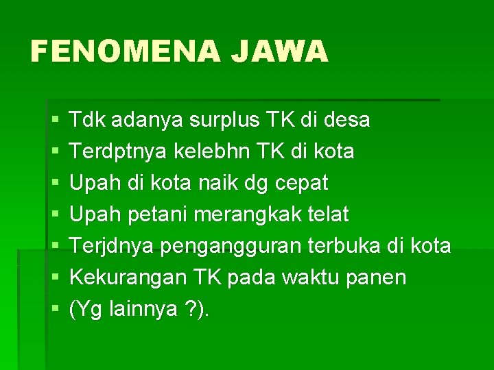 FENOMENA JAWA § § § § Tdk adanya surplus TK di desa Terdptnya kelebhn