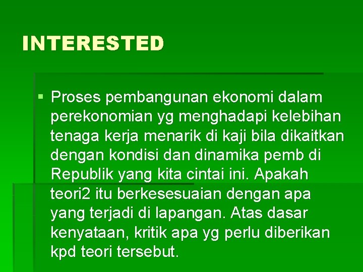 INTERESTED § Proses pembangunan ekonomi dalam perekonomian yg menghadapi kelebihan tenaga kerja menarik di