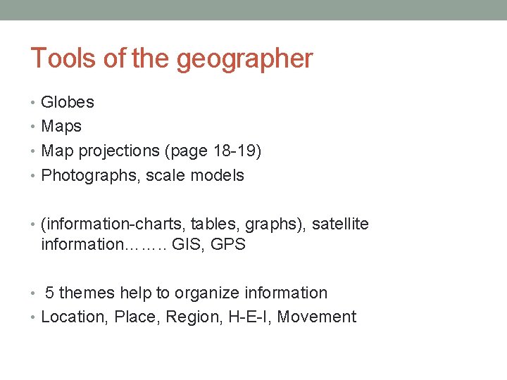 Tools of the geographer • Globes • Map projections (page 18 -19) • Photographs,