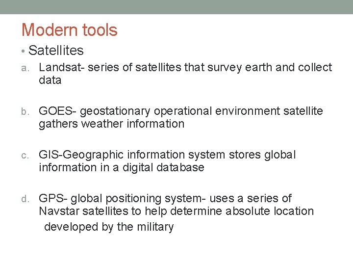 Modern tools • Satellites a. Landsat- series of satellites that survey earth and collect