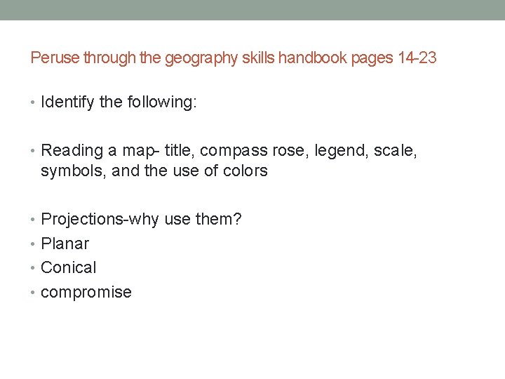 Peruse through the geography skills handbook pages 14 -23 • Identify the following: •